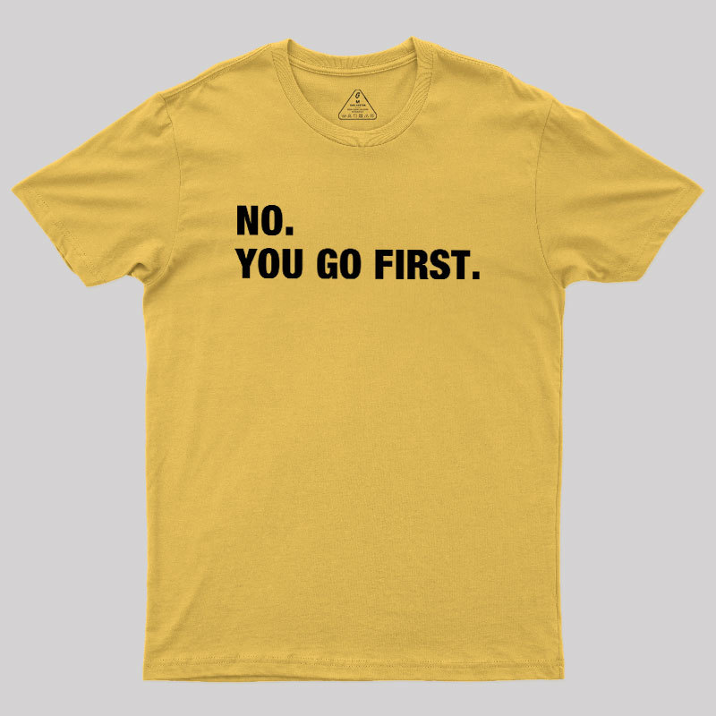 No You Go First Geek T-Shirt