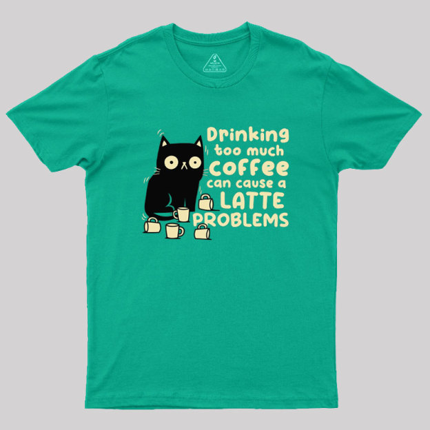 Latte Problems Geek T-Shirt
