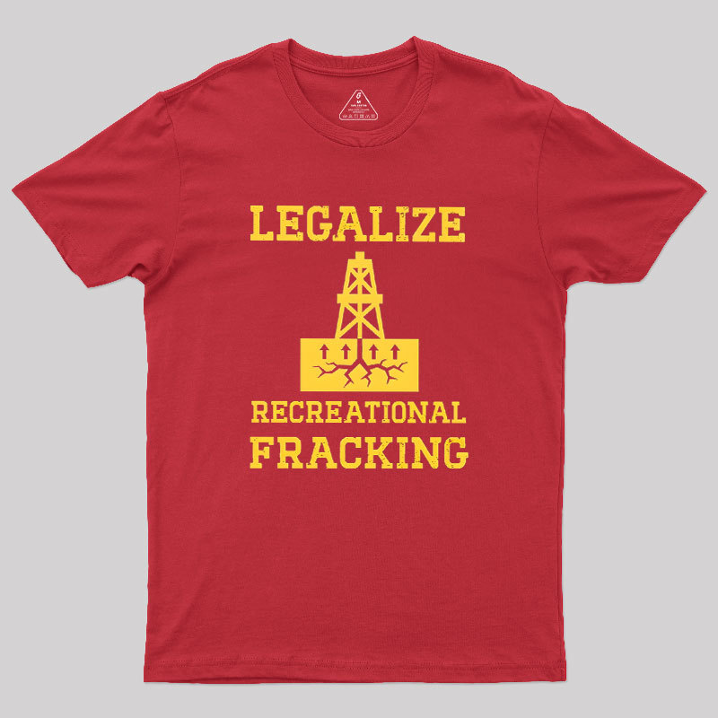 Legalize Recreational Fracking Geek T-Shirt