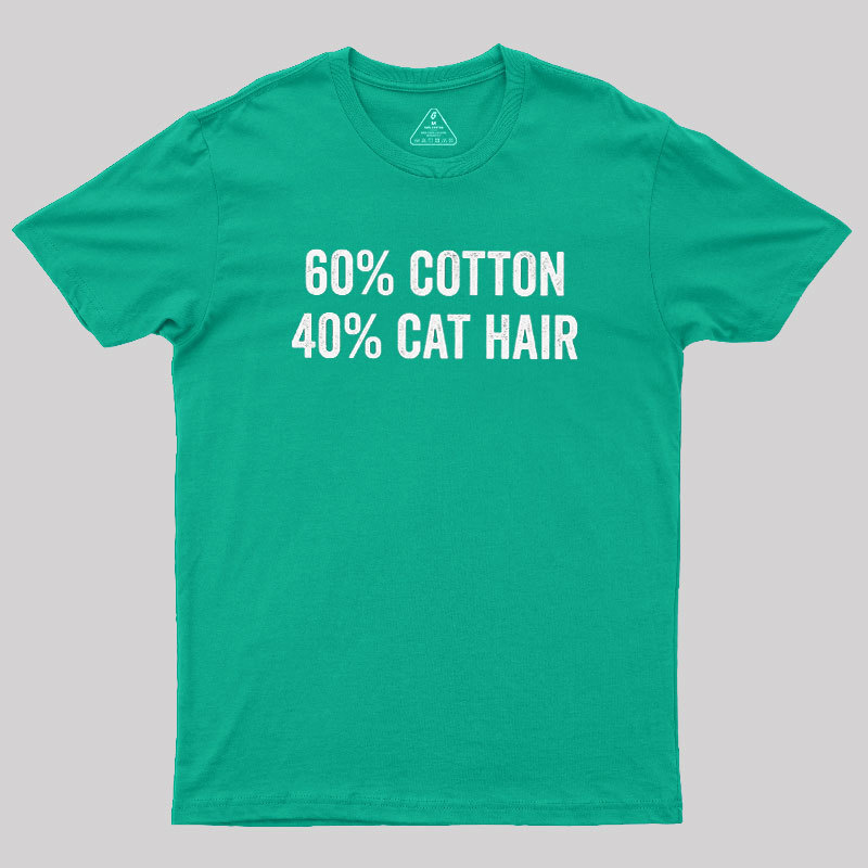 60 Cotton 40 Cat Hair Geek T-Shirt