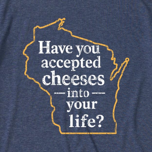 Have You Accepted Cheeses Into Your Life Ultra Soft Heather Tee