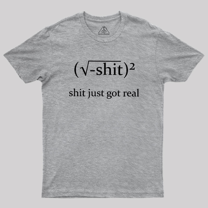 Just Got Real Geek T-Shirt