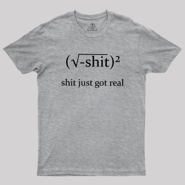 Just Got Real Geek T-Shirt