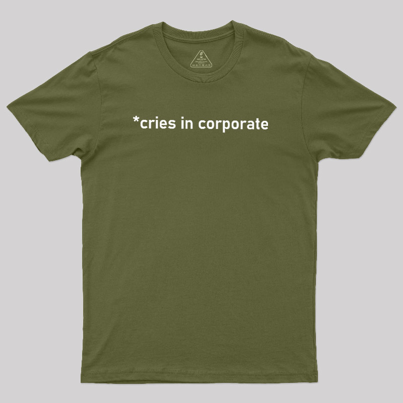 Cries In Corporate Geek T-Shirt