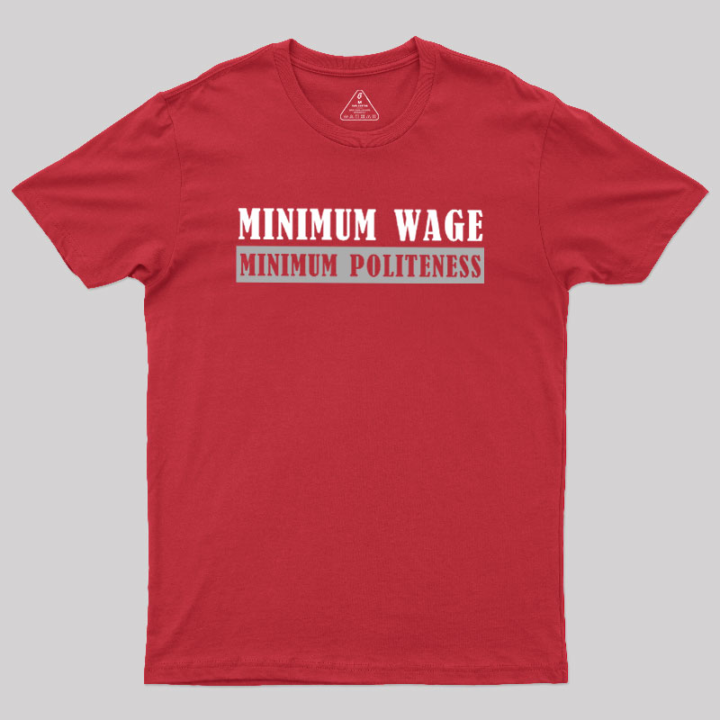 Minimum Wage Minimum Politeness Geek T-Shirt