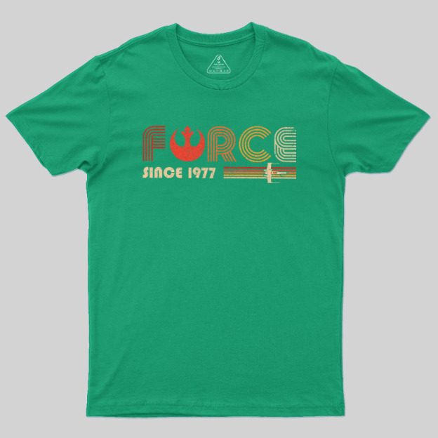 The Force Since 1977 Geek T-Shirt
