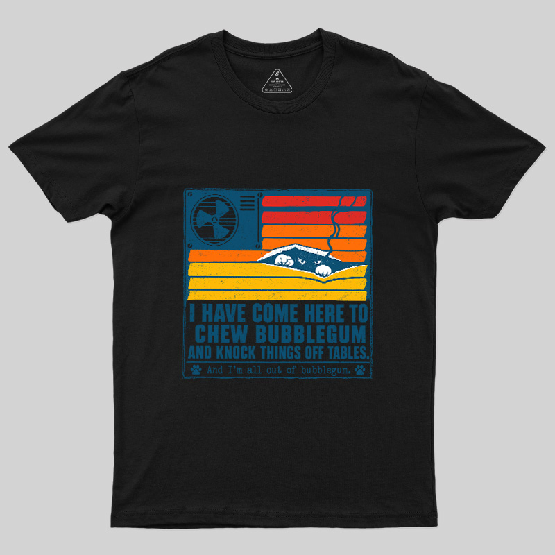 I Have Come Here To Chew Bubblegum Geek T-Shirt