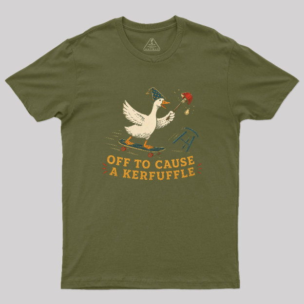 Off To Cause A Kerfuffle Geek T-Shirt