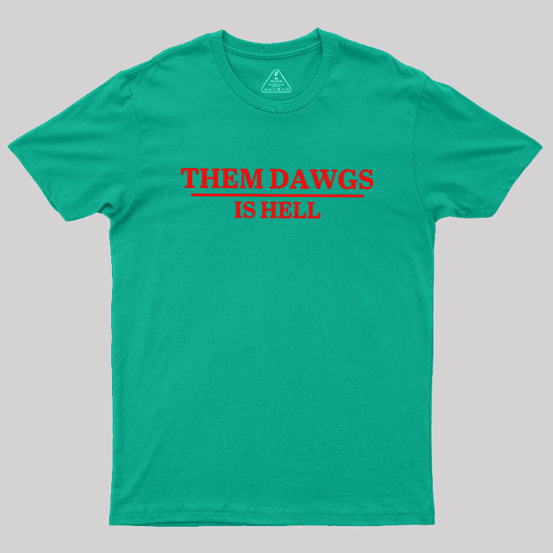 Them Dawgs Is Hell Geek T-Shirt