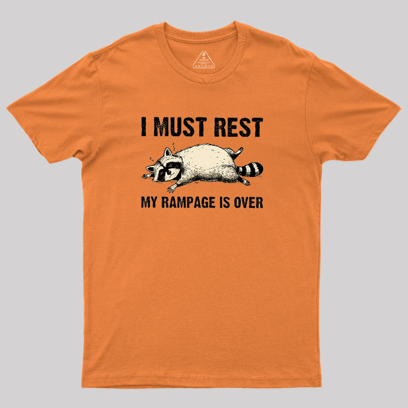I Must Rest My Rampage Is Over Geek T-Shirt
