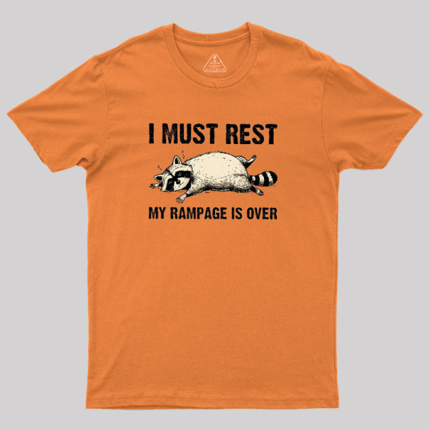 I Must Rest My Rampage Is Over Geek T-Shirt
