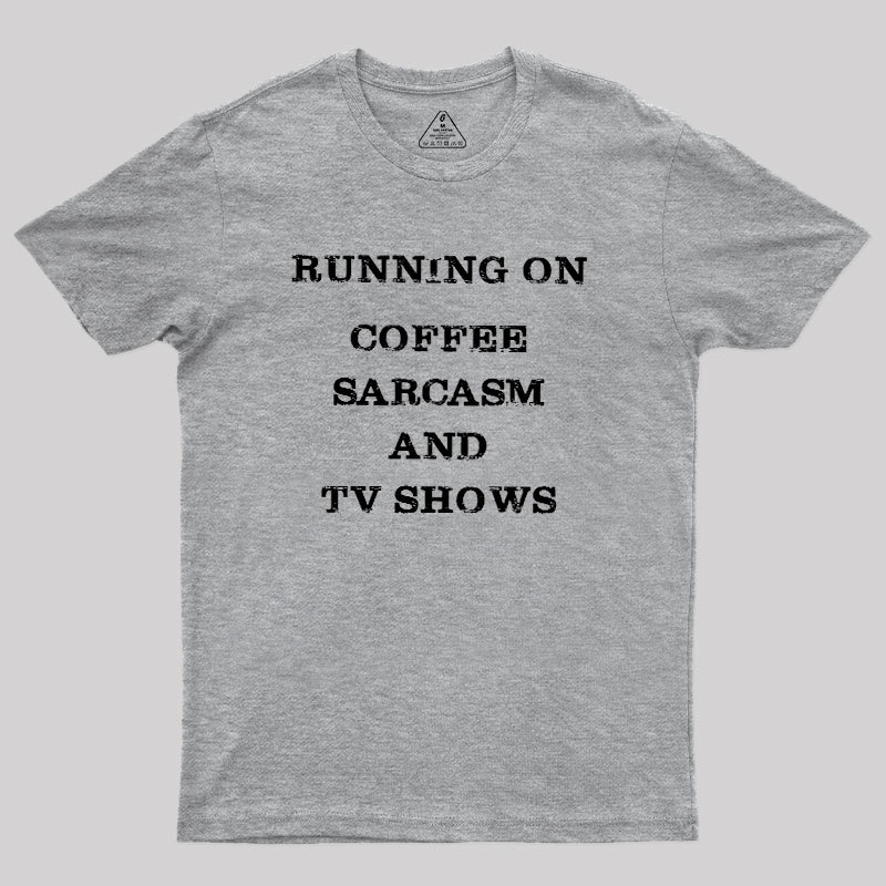 Coffee Sarcasm and TV Shows Geek T-Shirt