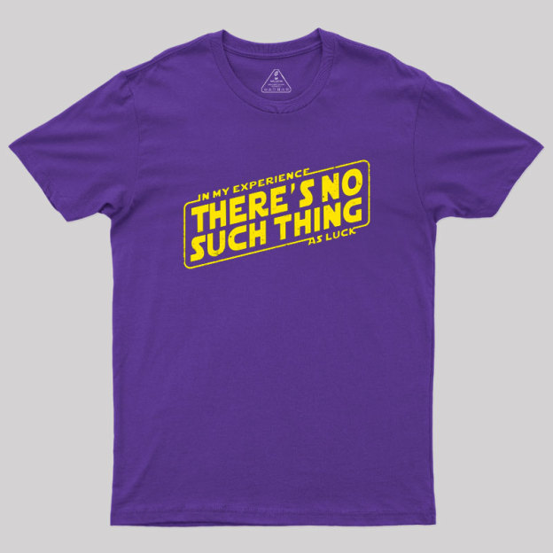 No Such Thing As Luck Geek T-Shirt