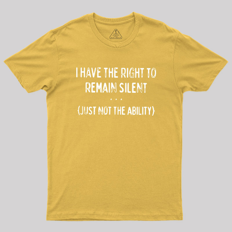 I Have the Right to Remain Silent Geek T-Shirt