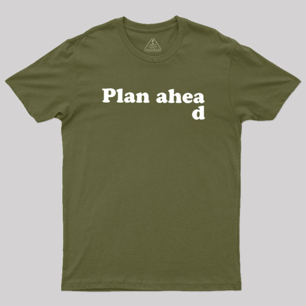 Always Plan Ahead Geek T-Shirt