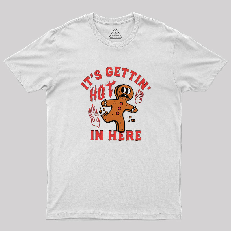 Its Gettin Hot In Here Geek T-Shirt