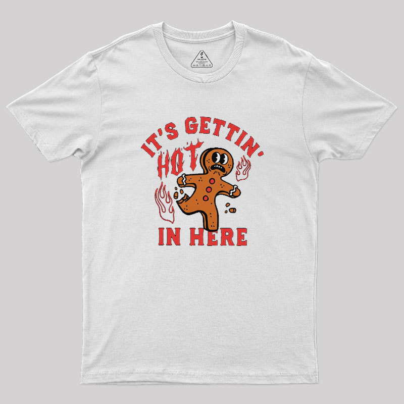 Its Gettin Hot In Here Geek T-Shirt