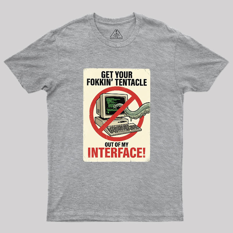 No Tentacles On My Interface Geek T-Shirt