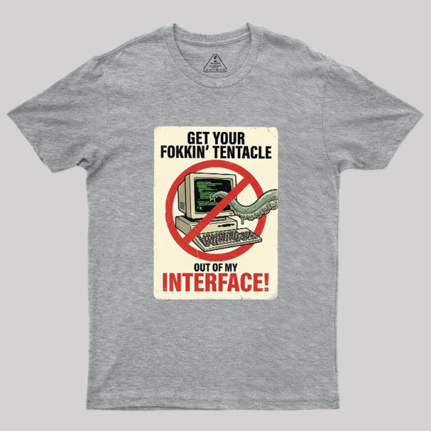 No Tentacles On My Interface Geek T-Shirt