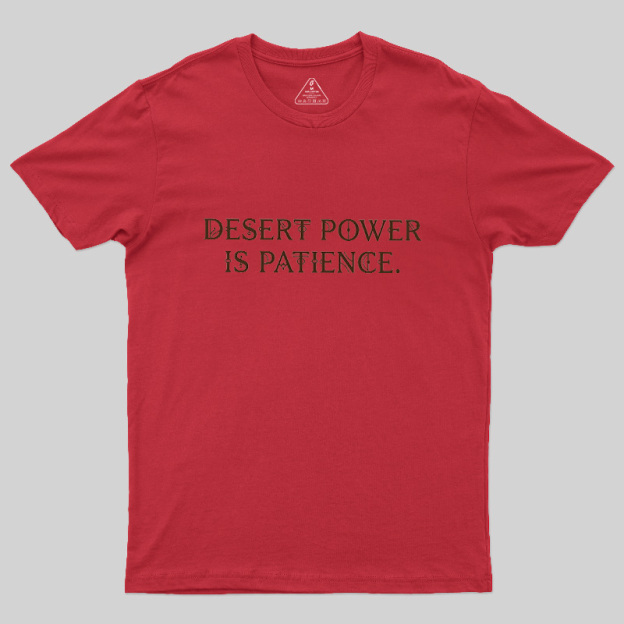 Desert Power Is Patience Geek T-Shirt
