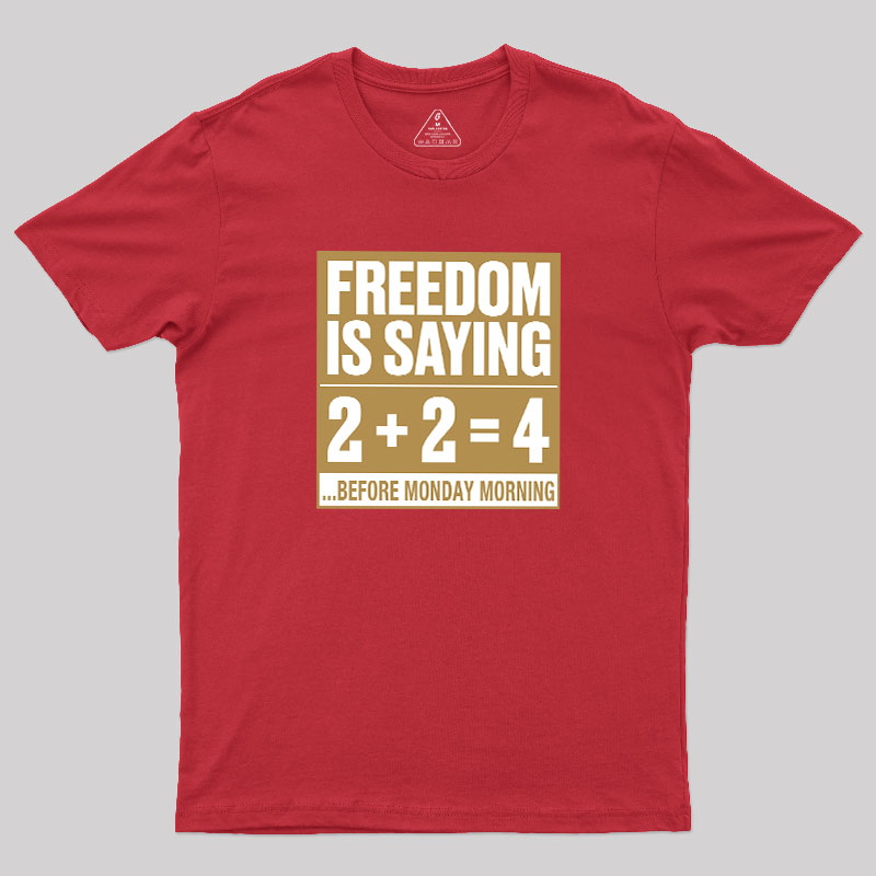 Freedom=2+2=4 Geek T-Shirt
