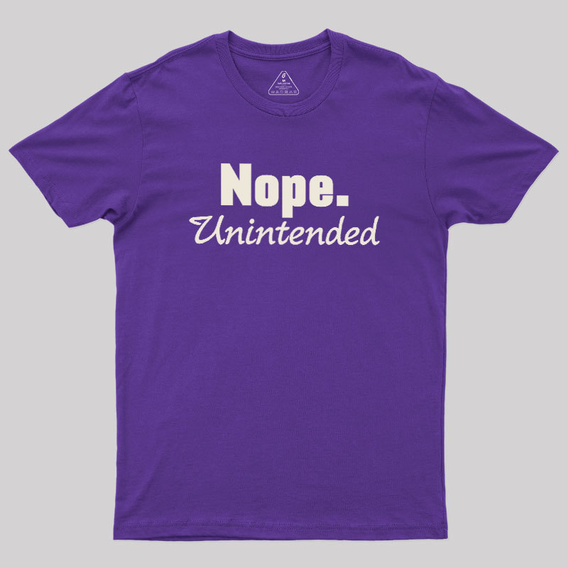 Nope.Unintended Geek T-Shirt