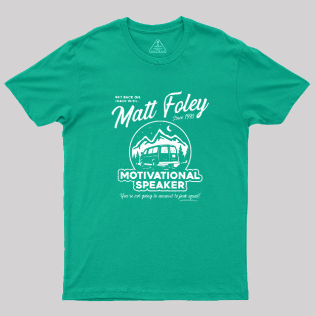 Matt Foley Motivational Speaker Geek T-Shirt