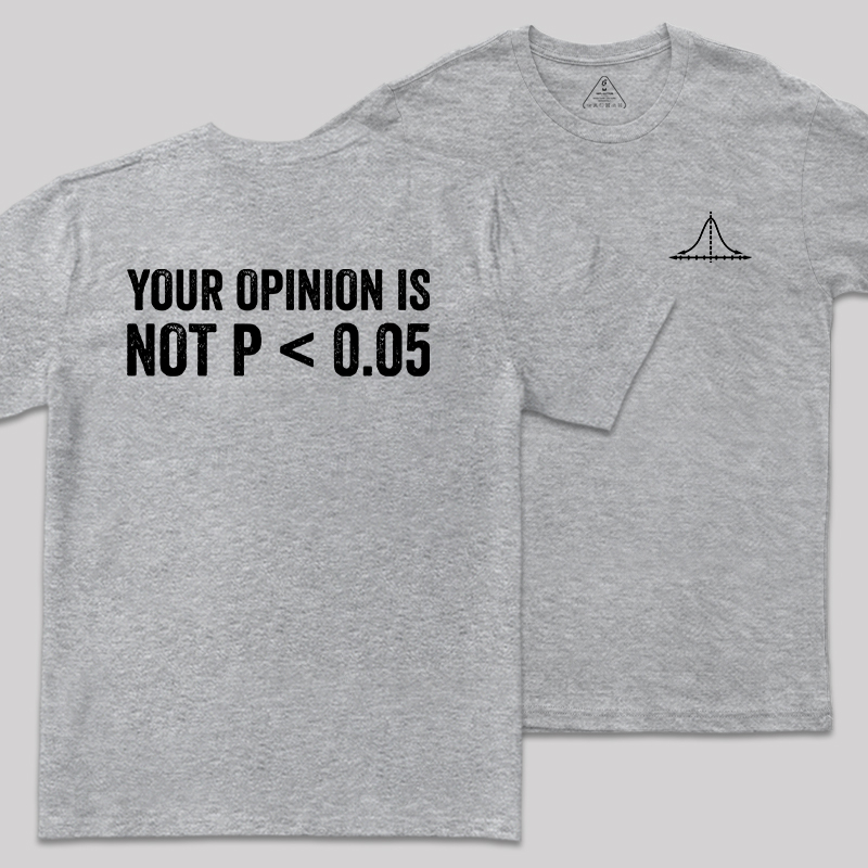 Your Opinion Is Not P<0.05 Front and Back Printing  Geek T-Shirt