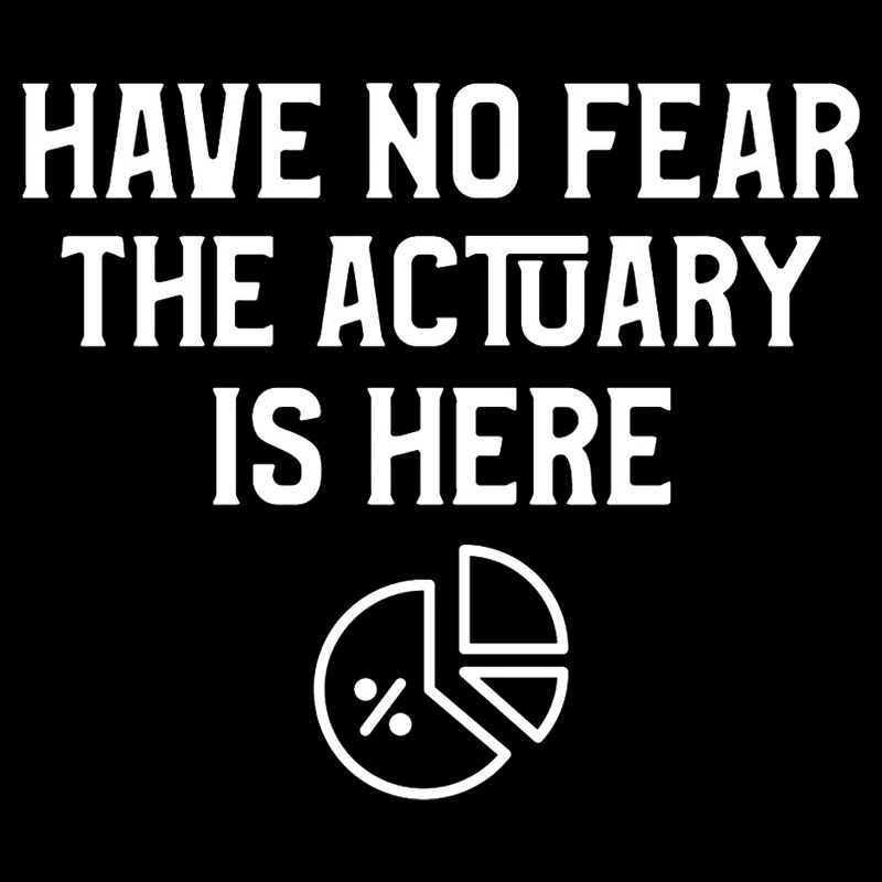 Have No Fear The Actuary Is Here Geek T-Shirt