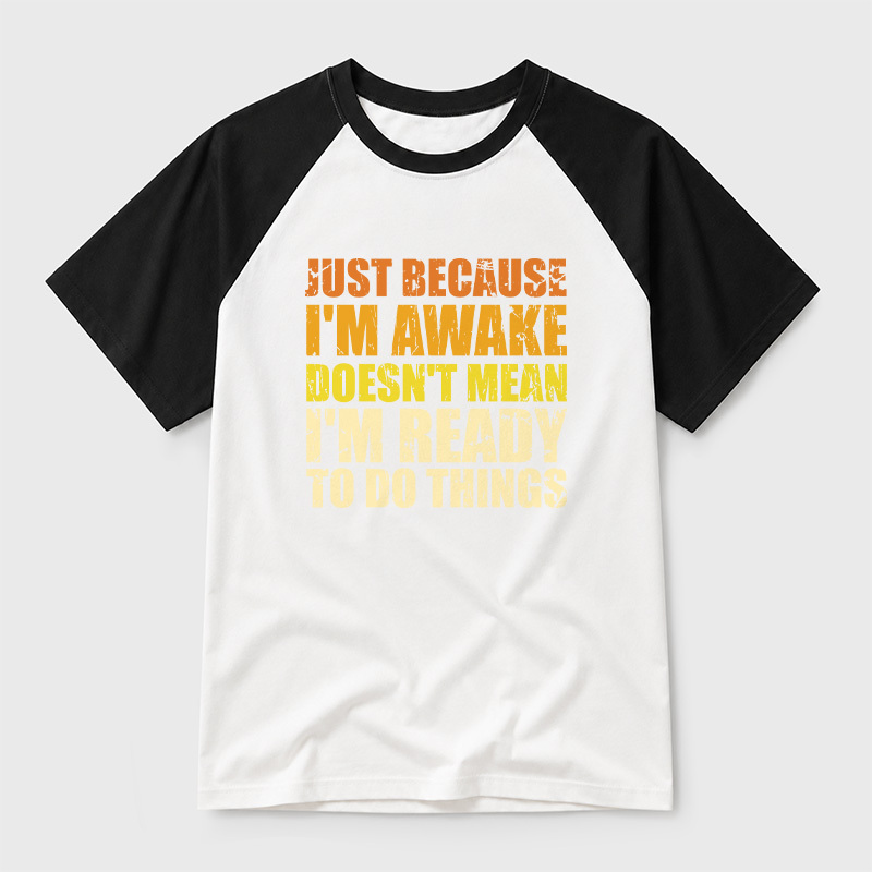 Just Because I'm Awake Geek Retro Raglan T-Shirt
