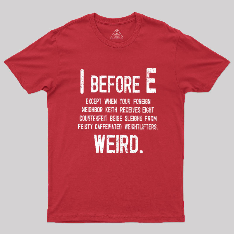 I Before E - Funny Weird Grammar Police T-Shirt