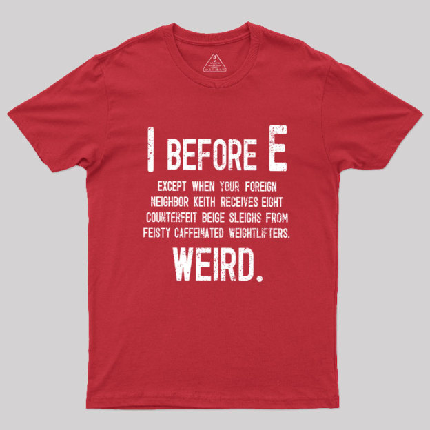 I Before E - Funny Weird Grammar Police T-Shirt