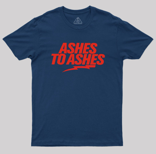 Ashes to Ashes Geek T-Shirt