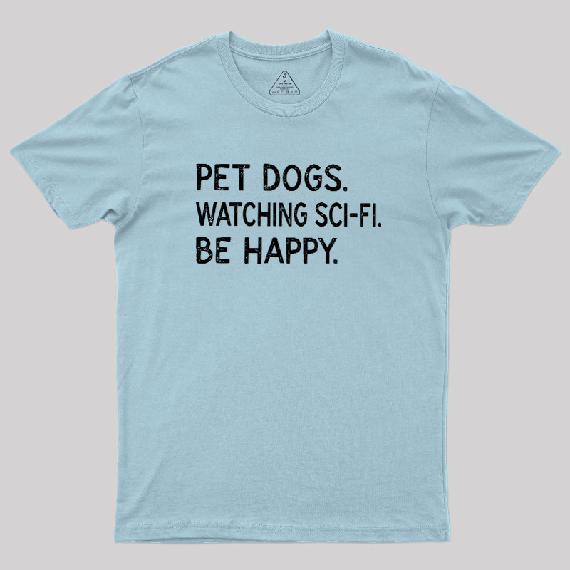 Pet Dogs Watching Scifi Be Happy Geek T-Shirt