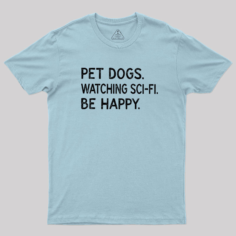 Pet Dogs Watching Scifi Be Happy Geek T-Shirt