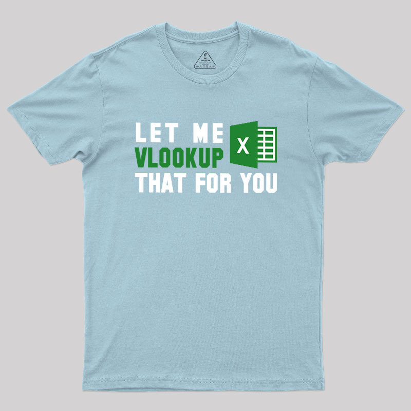 Let me VLOOKUP that for you Geek T-Shirt