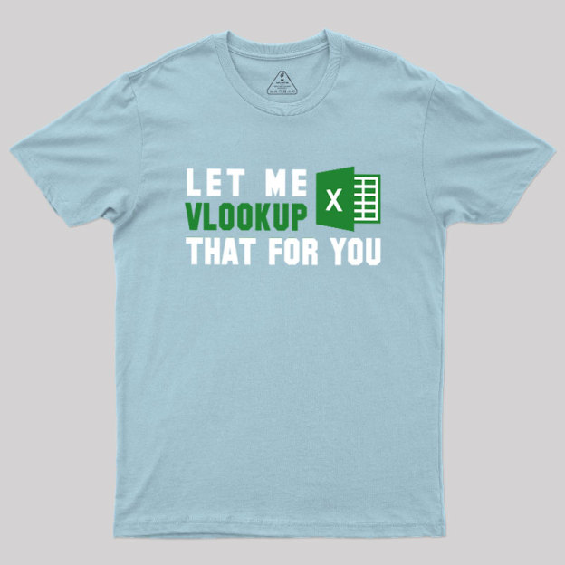 Let me VLOOKUP that for you Geek T-Shirt