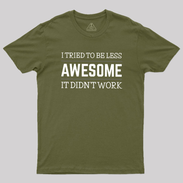Tried to Be Less Awesome Geek T-Shirt