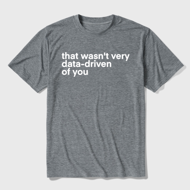 That Wasn't Very Data Driven Of You Ultra Soft Heather Tees