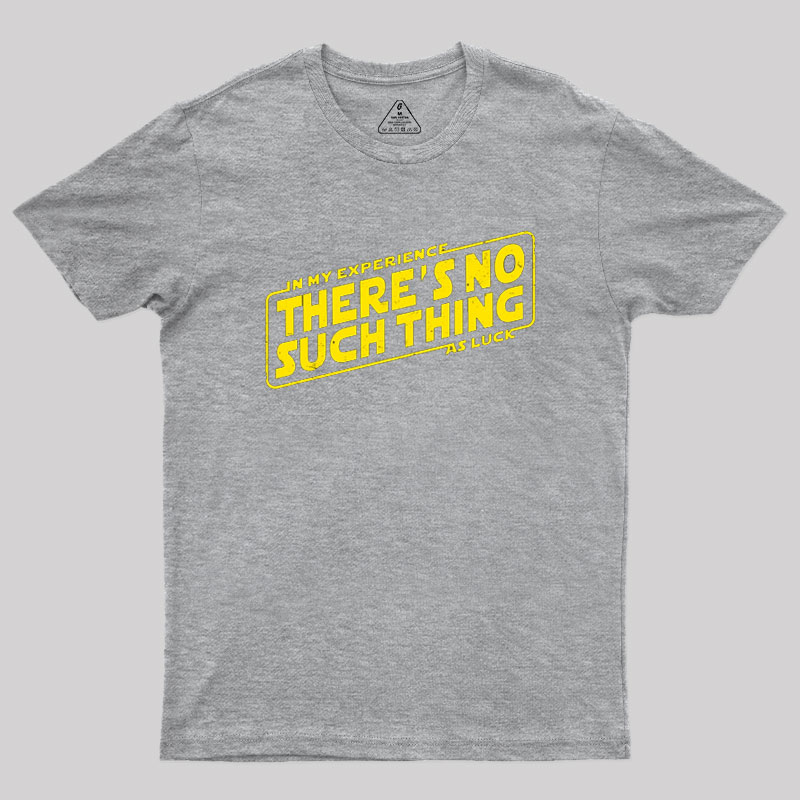 No Such Thing As Luck Geek T-Shirt
