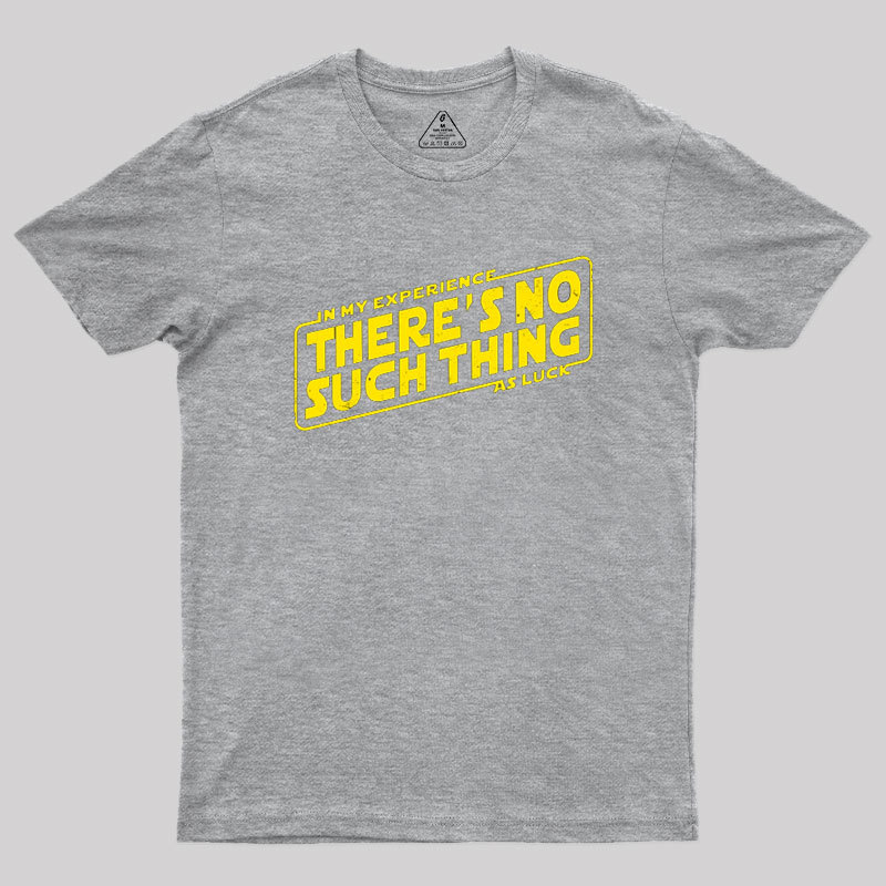 No Such Thing As Luck Geek T-Shirt