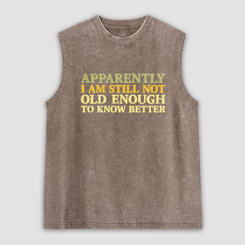 Still Not Old Enough To Know Better Unisex Washed Tank