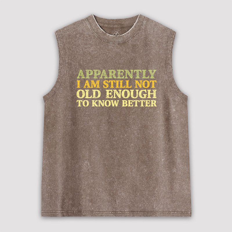 Still Not Old Enough To Know Better Unisex Washed Tank