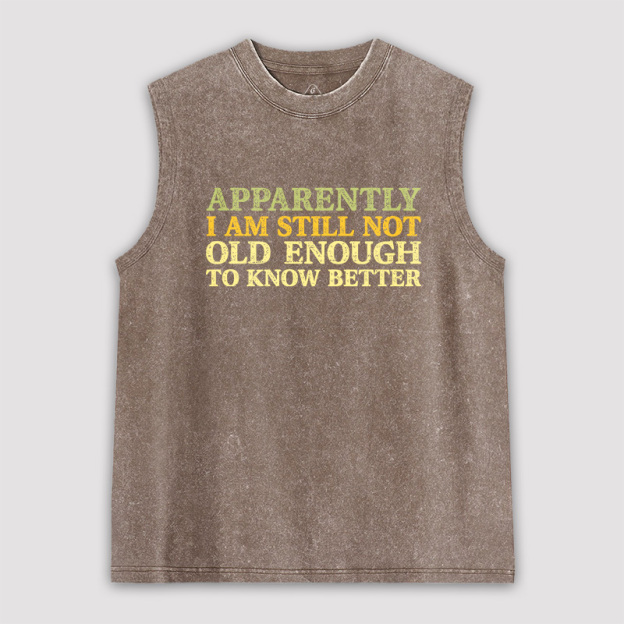 Still Not Old Enough To Know Better Unisex Washed Tank