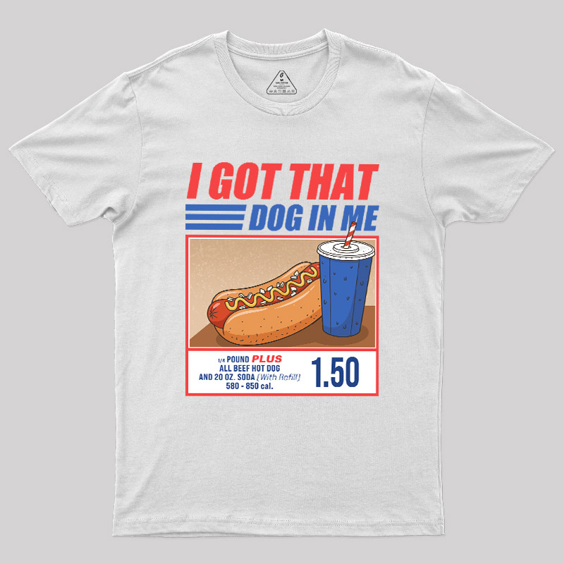 I Got That Dog In Me Geek T-Shirt