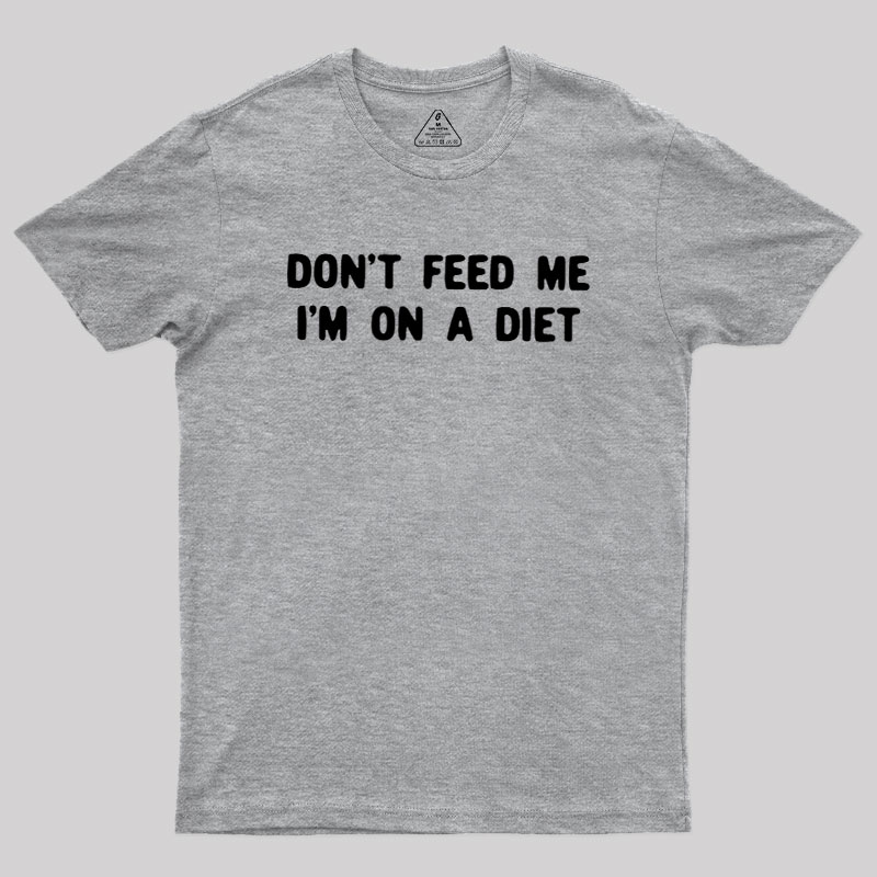 Don't Feed Me Im On A Diet Geek T-Shirt