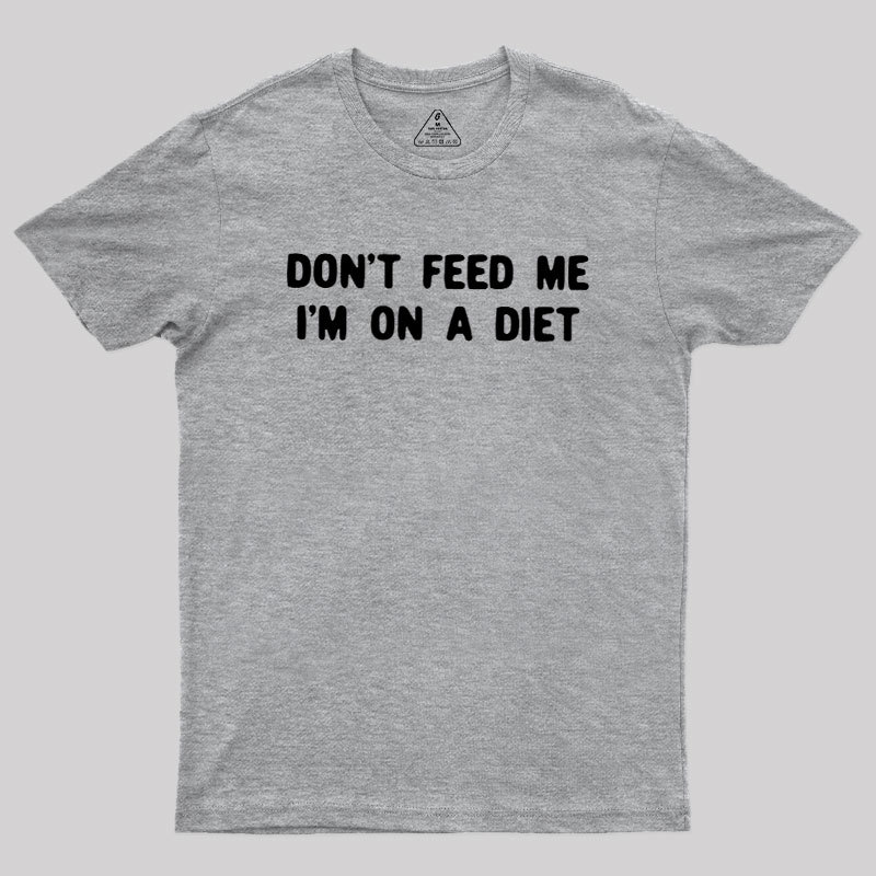 Don't Feed Me Im On A Diet Geek T-Shirt
