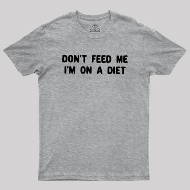 Don't Feed Me Im On A Diet Geek T-Shirt