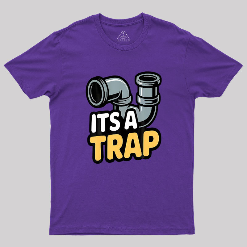 Its A Trap Plumbing Pipes Geek T-Shirt