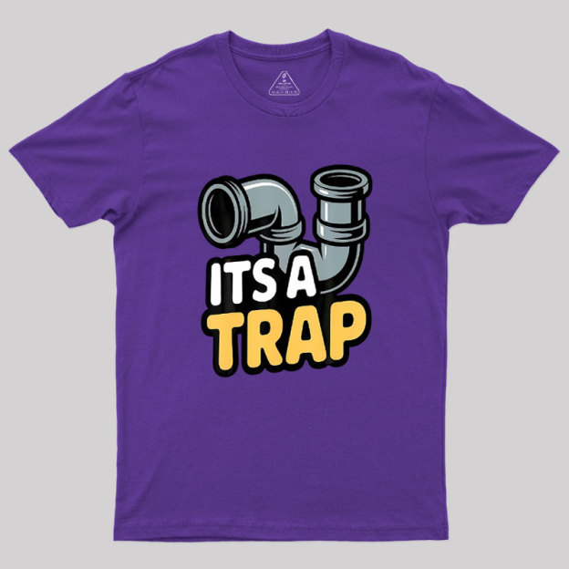 Its A Trap Plumbing Pipes Geek T-Shirt